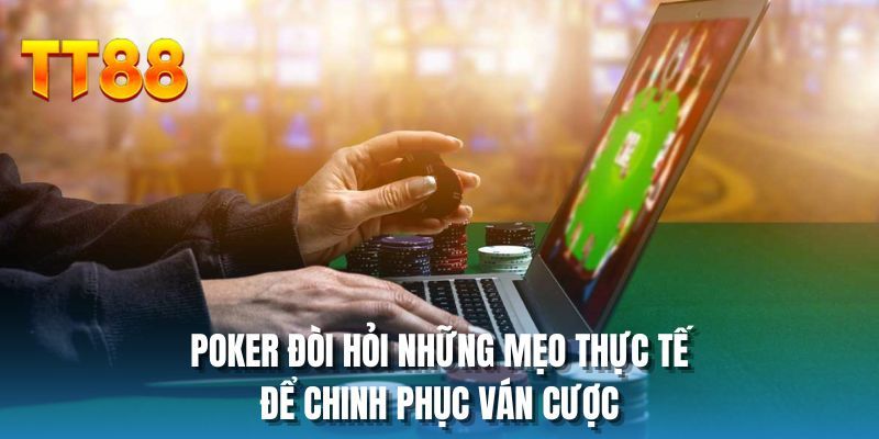 Poker đòi hỏi những mẹo thực tế để chinh phục ván cược